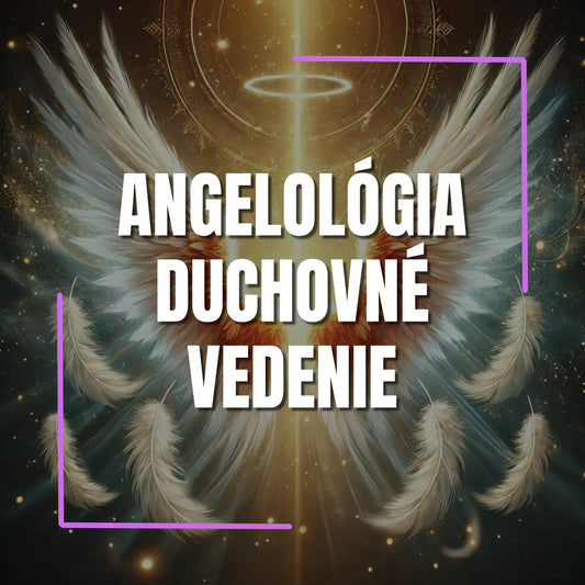 Angelológia a duchovné vedenie - Spojenie s anjelmi Pravda Osudu