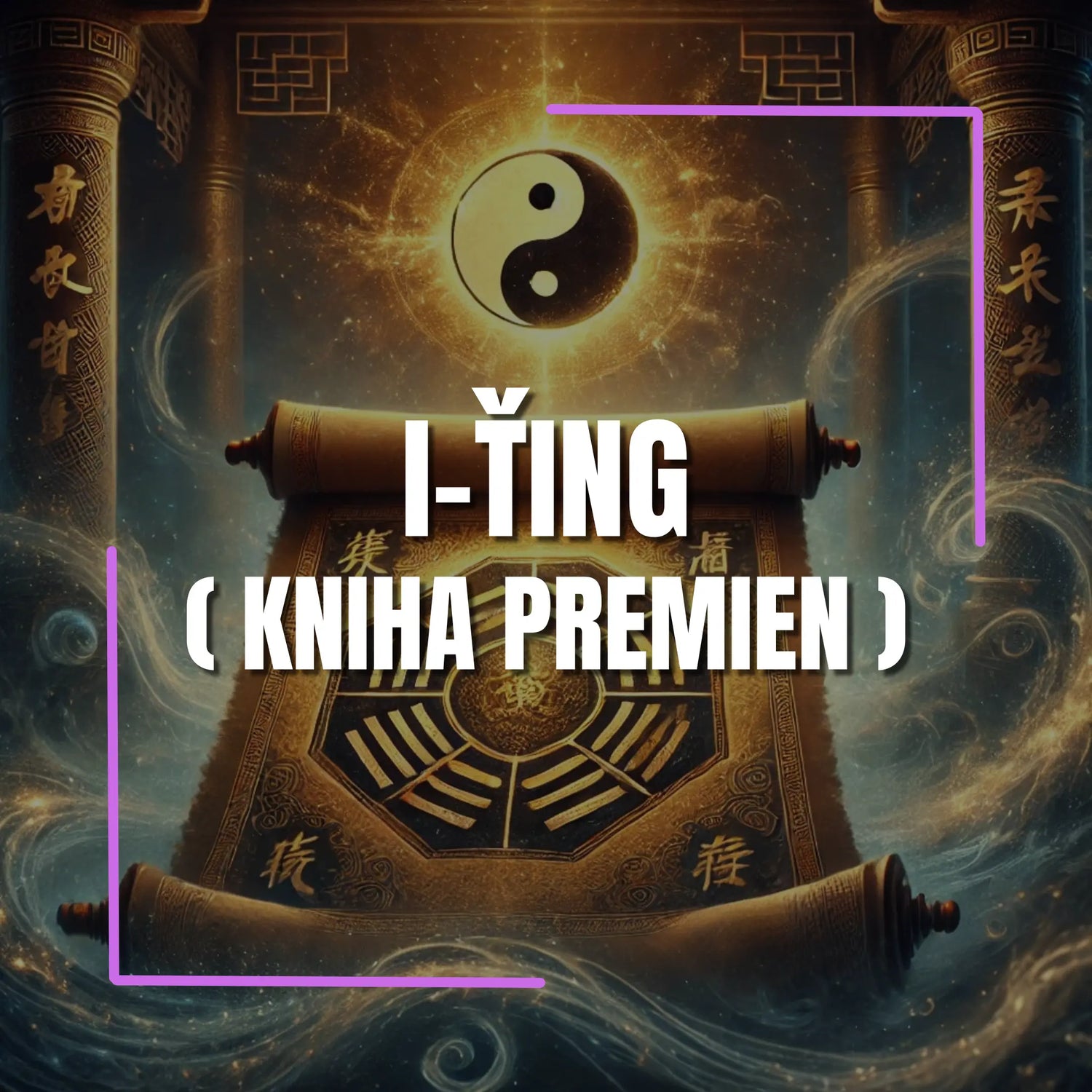 I-ťing (Kniha premien) - Múdrosť starovekej Číny Pravda Osudu